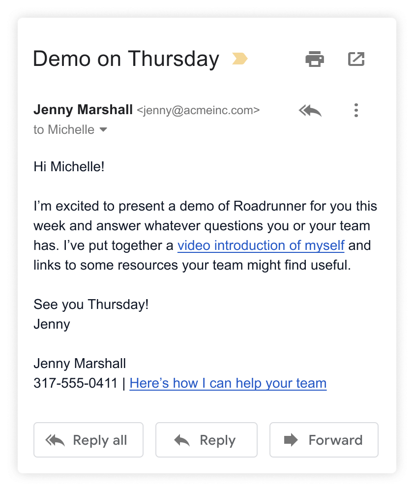 
    Subject: Demo on Thursday.
    I’m excited to present a demo of Roadrunner for you this week and answer whatever questions you or your team has.
    I’ve put together a video introduction of myself and links to some resources your team might find useful.
    